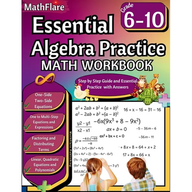 Essential Algebra Practice Workbook 7th to 10th Grade: Algebra Essential Practice Workbook Grade 7-10, Distributing Terms and Factoring with Special C