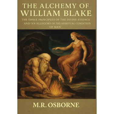 The Alchemy of William Blake: The Three Principles of the Divine Essence and 'An Allegory of the Spiritual Condition of Man'