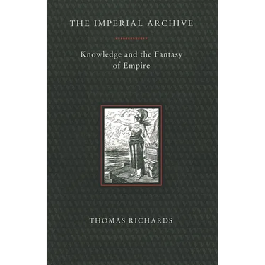 The Imperial Archive: Knowledge and the Fantasy of Empire