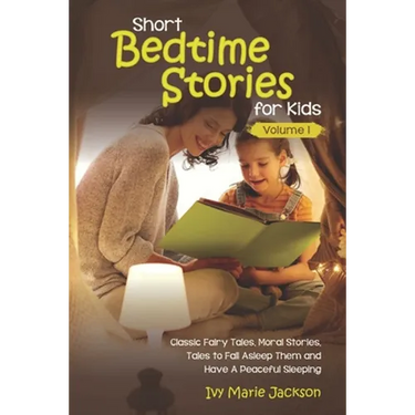 Short Bedtime Stories for Kids: Classic Fairy Tales, Moral Stories, Tales to Fall Asleep Them and Have a Peaceful Sleeping