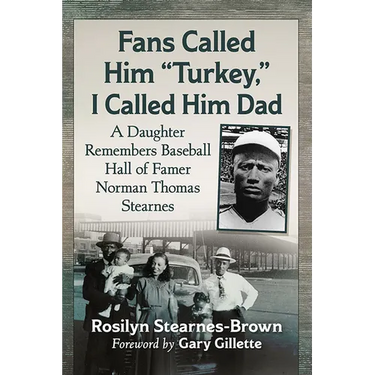 Fans Called Him "Turkey," I Called Him Dad: A Daughter Remembers Baseball Hall of Famer Norman Thomas Stearnes