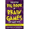 The Little Big Book of Brain Games for Smart Kids: Creative Mind Games, Riddles, Jokes, and Brain Teasers for Kids Aged 5 to 15 (And the family too!)
