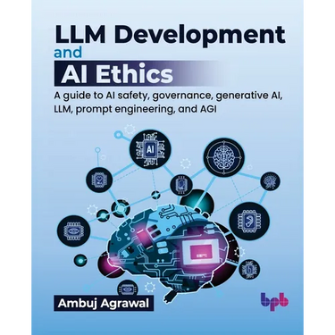 LLM Development and AI Ethics: A guide to AI safety, governance, generative AI, LLM, prompt engineering, and AGI (English Edition)