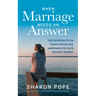 When Marriage Needs an Answer: The Decision to Fix Your Struggling Marriage or Leave Without Regret