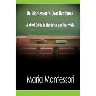 Dr. Montessori's Own Handbook: A Short Guide to Her Ideas and Materials