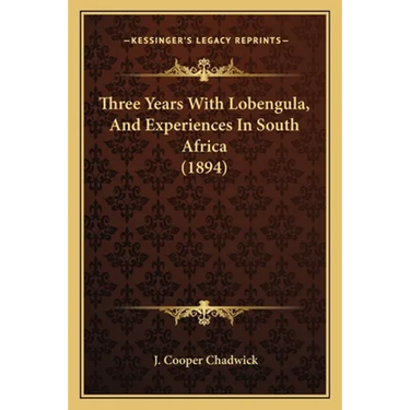 Three Years With Lobengula, And Experiences In South Africa (1894)