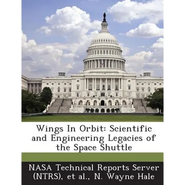 Wings In Orbit: Scientific and Engineering Legacies of the Space Shuttle
