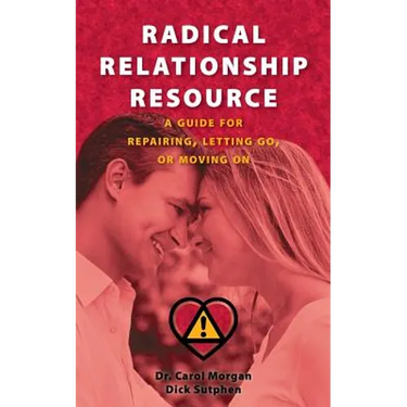 Radical Relationship Resource: A Guide for Repairing, Letting Go, or Moving On