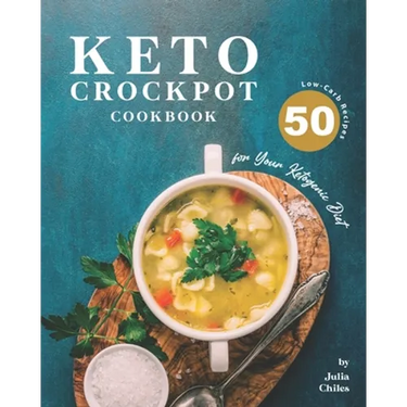 Keto Crockpot Cookbook: 50 Low-Carb Recipes for Your Ketogenic Diet