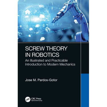 Screw Theory in Robotics: An Illustrated and Practicable Introduction to Modern Mechanics