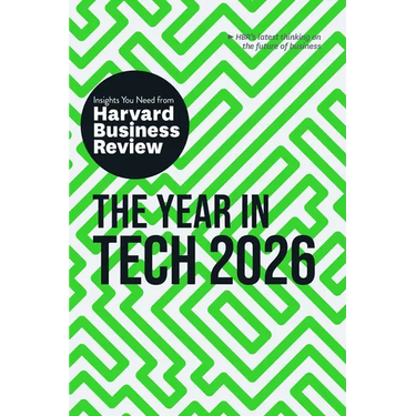 The Year in Tech, 2026: The Insights You Need from Harvard Business Review
