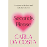 Seconds Please: Lessons on life, love and self after divorce