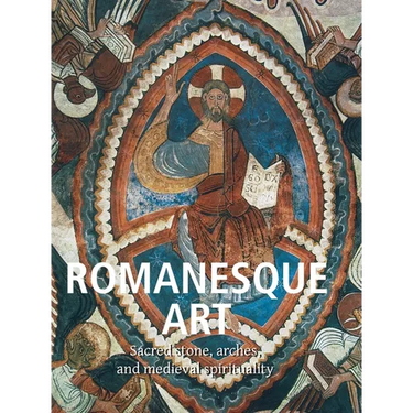 Romanesque Art: Sacred stone, arches, and medieval spirituality