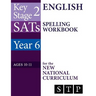 KS2 SATs English Spelling Workbook for the New National Curriculum (Year 6: Ages 10-11): 2018 & Onwards