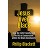 Jesus over Black: How My Faith Transformed Me into a Conservative within the Black Community