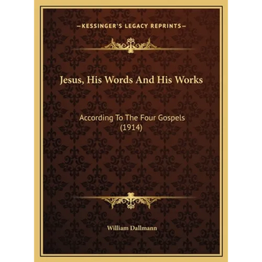 Jesus, His Words And His Works: According To The Four Gospels (1914)