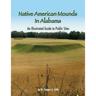 Native American Mounds in Alabama: An Illustrated Guide to Public Sites, 2nd Edition