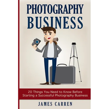 Photography Business: 20 Things You Need to Know Before Starting a Successful Photography Business
