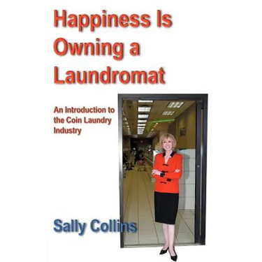 Happiness Is Owning a Laundromat: An Introduction to the Coin Laundry Industry