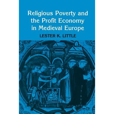 Religious Poverty and the Profit Economy in Medieval Europe