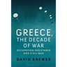 Greece, the Decade of War: Occupation, Resistance and Civil War