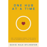 One Hug at a Time: 99 Stories From the Man Who Embraced the World