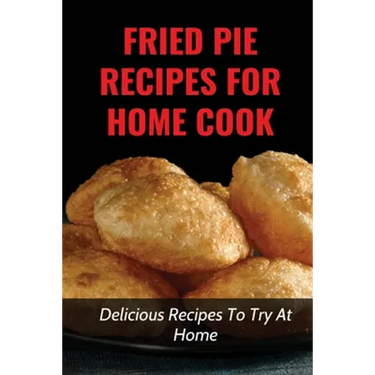 Fried Pie Recipes For Home Cook: Delicious Recipes To Try At Home: How To Cool Pie Quickly