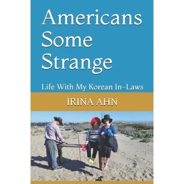 Americans Some Strange: Life With My Korean In-Laws