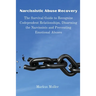 Narcissistic Abuse Recovery: The Survival Guide to Recognize Codependent Relationships, Disarming the Narcissists and Preventing Emotional Abuses
