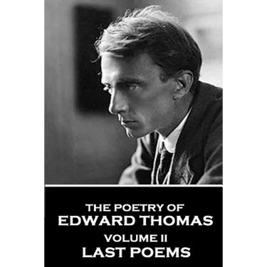 The Poetry of Edward Thomas: Volume II - Last Poems