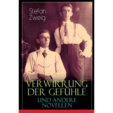 Verwirrung der Gefühle und andere Novellen: Der Stern über dem Walde, Die Liebe der Erika Ewald, Vergessene Träume, Geschichte in der Dämmerung, Angst