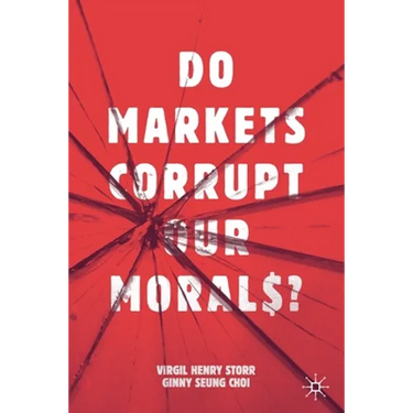 Do Markets Corrupt Our Morals?