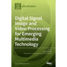 Digital Signal, Image and Video Processing for Emerging Multimedia Technology