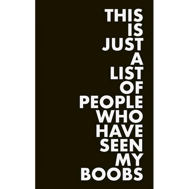 This is Just a List of People Who Have Seen My Boobs