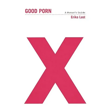 Good Porn: A Woman's Guide