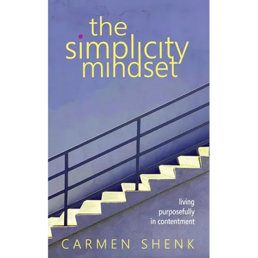The Simplicity Mindset: Living Purposefully in Contentment