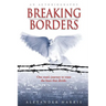 Breaking Borders: One Man's Journey to Erase the Lines That Divide.