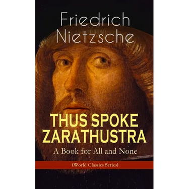 THUS SPOKE ZARATHUSTRA - A Book for All and None (World Classics Series): Philosophical Novel