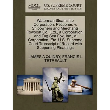 Waterman Steamship Corporation, Petitioner, V. Shipowners and Merchants Towboat Co., Ltd., a Corporation, and Tug Sea Fox, Inc., a Corporation, Etc. U