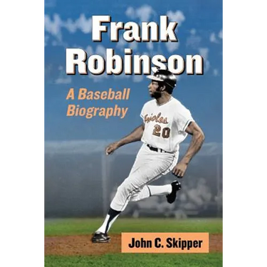 Frank Robinson: A Baseball Biography