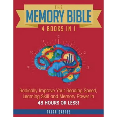 The Memory Bible: 4 Books in 1: Radically Improve Your Reading Speed, Learning Skill and Memory Power in 48 Hours or Less!