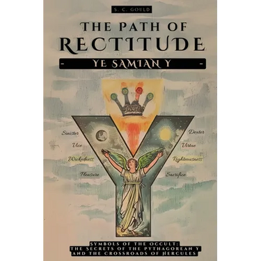 The Path of Rectitude: Ye Samian Y: Symbols of the Occult: The Secrets of the Pythagorean Y and the Crossroads of Hercules - Philosophy and Occultism