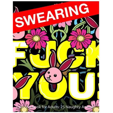 Swearing Coloring Book for Adults: 25 Naughty Animals: Colour Profanity and Sweary Words: Gifts for Hilarious Stress Relief