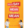 How to Say What You Mean Without Being Mean