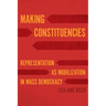 Making Constituencies: Representation as Mobilization in Mass Democracy