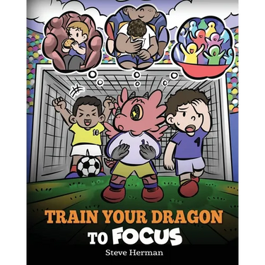 Train Your Dragon to Focus: A Children's Book to Help Kids Improve Focus, Pay Attention, Avoid Distractions, and Increase Concentration