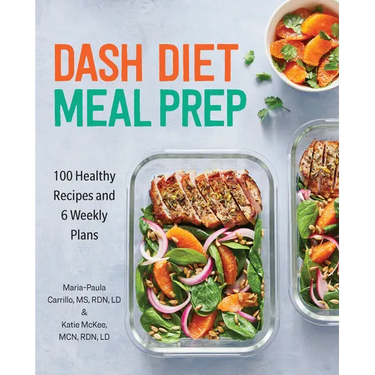 Dash Diet Meal Prep: 100 Healthy Recipes and 6 Weekly Plans