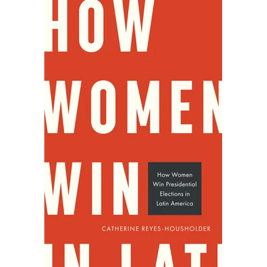 How Women Win Presidential Elections in Latin America