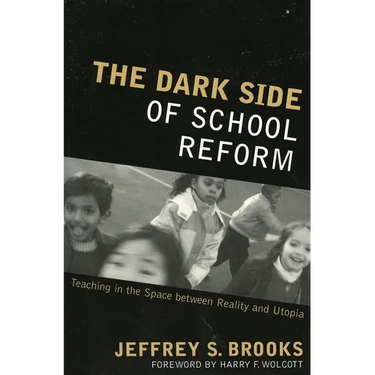 Dark Side of School Reform: Teaching in the Space between Reality and Utopia