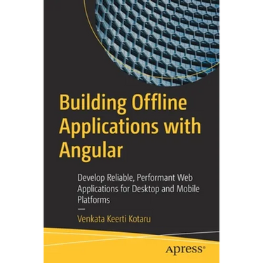 Building Offline Applications with Angular: Develop Reliable, Performant Web Applications for Desktop and Mobile Platforms